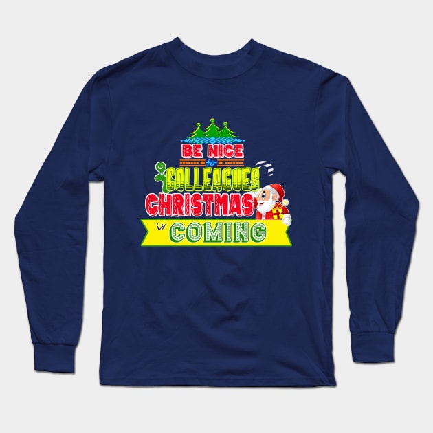 Be Nice to Colleagues Christmas Gift Idea Long Sleeve T-Shirt by werdanepo